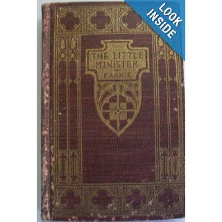 The little minister, by J.M. Barrie J. M Barrie Books