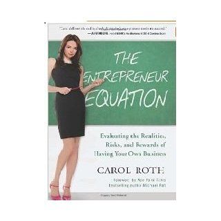 (The Entrepreneur Equation) The Entrepreneur Equation Evaluating the Realities, Risks, and Rewards of Having Your Own Business BenBella Books_ by Carol Roth Books