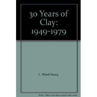 30 Years of Clay 1949 1979 L. Ward Youry Books