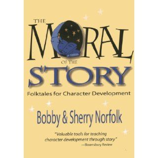 Moral of the Story Folktales for Character Development (9781939160751) Bobby Norfolk, Sherry Norfolk Books