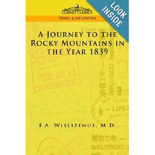 A Journey to the Rocky Mountains in the Year 1839 (Cosimo Classics Travel & Exploration) F. A. Wislizenus 9781596051775 Books