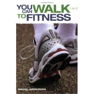 You Can Walk to Fitness Rachel Armstrong 9781845379988 Books