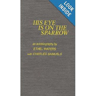 His Eye is on the Sparrow An Autobiography Ethel Waters, Charles Samuels 9780313202018 Books