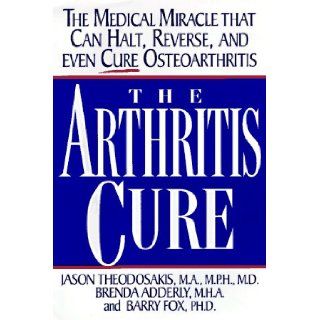 The Arthritis Cure (0978031215284) Jason Theodosakis, Barry Fox, Brenda D. Adderly, M.S., M.P.H., Jason Theodosakis M.D., Barry Fox Ph.D., Brenda Adderly M.A. Books