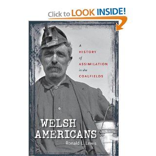 Welsh Americans A History of Assimilation in the Coalfields Ronald L. Lewis 9780807832202 Books