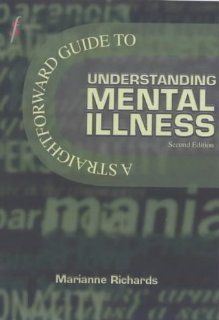 A Straightforward Guide to Understanding Mental Illness Mariane Richards 9781903909010 Books