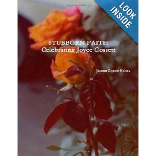 Stubborn Faith Celebrating Joyce Gossett Jeanne Gossett Halsey 9781257204311 Books