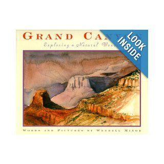 Grand Canyon Exploring a Natural Wonder Wendell Minor 9780590479684 Books