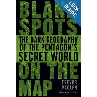 Blank Spots on the Map The Dark Geography of the Pentagon's Secret World Trevor Paglen 9780451229168 Books