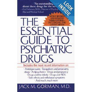 The Essential Guide to Psychiatric Drugs Includes The Most Recent Information On Antidepressants, Tranquilizers and Antianxiety Drugs,and Withdrawal Symptoms, and Much, Much More Jack M. Gorman 9780312954581 Books