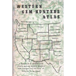 Western Gem Hunters Atlas   Rock Locations from California to the Dakotas and British Columbia to Texas Cy Johnson Books