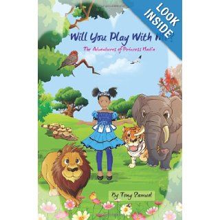 Will You Play With Me? The Adventures Of Princess Nadia Mr Tony A Samuel 9780983818212 Books