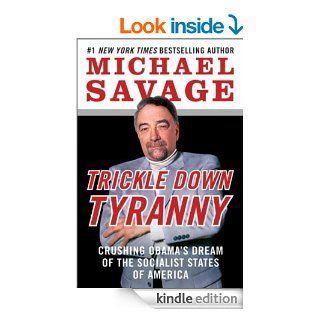 Trickle Down Tyranny Crushing Obama's Dream of the Socialist States of America eBook Michael Savage Kindle Store