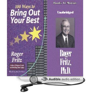 100 Ways To Bring Out Your Best (Audible Audio Edition) Roger Fritz, Kevin Foley Books