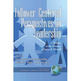 Follower Centered Perspectives on Leadership A Tribute to the Memory of James R. Meindl (HC) (Leadership Horizons) (Leadership Horizons) Boas, Shamir 9781593115487 Books