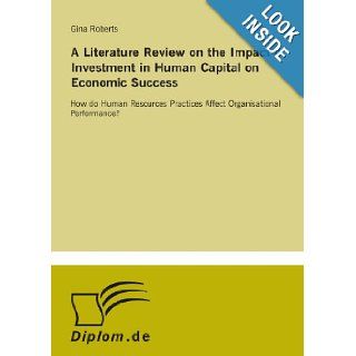 A Literature Review on the Impact of Investment in Human Capital on Economic Success How do Human Resources Practices Affect Organisational Performance? Gina Roberts 9783838683652 Books