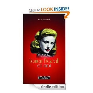 Lauren Bacall et moi (L'carlate) (French Edition) eBook Frank Bertrand Kindle Store