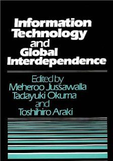 Information Technology and Global Interdependence (Contributions in Economics and Economic History) Meheroo Jussawalla, Tadayuki Okuma, Toshihiro Araki 9780313263262 Books