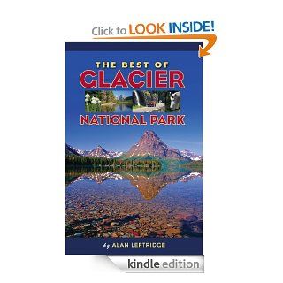 The Best of Glacier National Park eBook Alan Leftridge Kindle Store