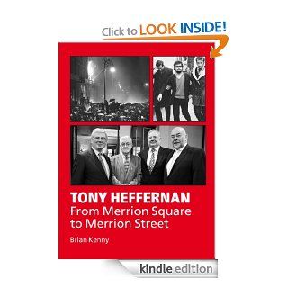 Tony Heffernan From Merrion Square to Merrion Street eBook brian kenny Kindle Store