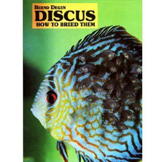 Discus How to Breed Them Bernd Degen 9780866226417 Books