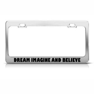 Dream Imagine And Believe license plate frame Stainless Metal Tag Holder Sports & Outdoors
