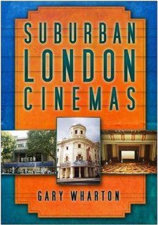 Suburban London Cinemas Gary Wharton 9780750949538 Books