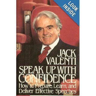 Speak up with confidence How to prepare, learn, and deliver effective speeches Jack Valenti 9780688011741 Books