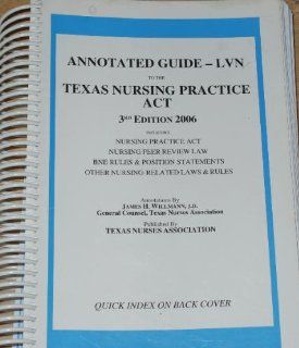 Annotated Guide for LVN's to the Texas Nursing Practice Act (9781930614123) James H. Willmann Books