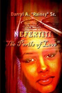 NEFERTITI "The Perils of Love" (9780759683976) Darryl A. Sr. Rainey Books