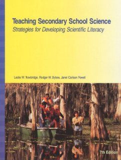 Teaching Secondary School Science Strategies for Developing Scientific Literacy (7th Edition) (9780139773723) Leslie W. Trowbridge, Rodger W. Bybee, Janet Carlson Powell Books