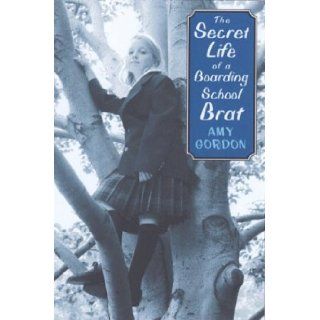 The Secret Life of a Boarding School Brat Amy Gordon 9780823417797 Books