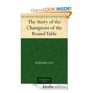 The Story of the Champions of the Round Table eBook Howard Pyle Kindle Store