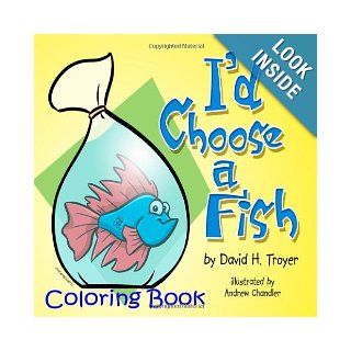 I'd Choose A Fish Coloring Book David H Troyer 9781480246928 Books