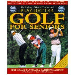 Play Better Golf for Seniors Mike Adams, T. J. Tomasi 9780805059205 Books