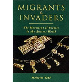 Migrants and Invaders The Transformation of the Ancient World Malcolm Todd 9780752414379 Books