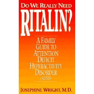 Do We Really Need Ritalin? A Family Guide to Attention Deficit Hyperactivity Disorder (Adhd) Josephine Wright 9780380793563 Books