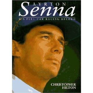 Ayrton Senna His Full Car Racing Record Christopher Hilton 9781852605438 Books
