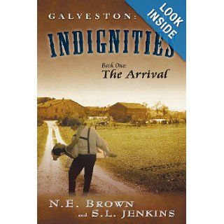 Galveston 1900 Indignities, Book One The Arrival N. E. Brown, S. L. Jenkins 9780989474887 Books
