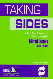 Taking Sides Clashing Views on Controversial Moral Issues (Taking Sides Clashing Views on Controversial Moral Issues, 6th ed) (9780697391063) Stephen Satris Books