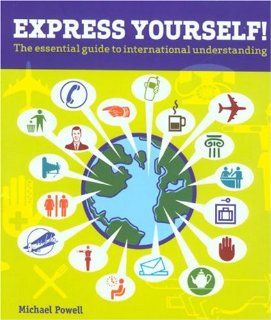 Express Yourself The Essential Guide to International Understanding Michael Powell Books