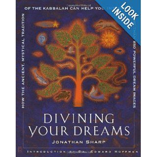 Divining Your Dreams How the Ancient, Mystical Tradition of the Kabbalah Can Help You Interpret 1, 000 Dream Images Jonathan Sharp, Dr. Edward Hoffman 9780743229418 Books