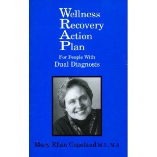 Wellness Recovery Action Plan for People with Dual Diagnosis Mary Ellen Copeland 9780963136633 Books