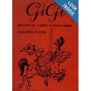 Gigi The Story Of A Merry Go Round Horse Elizabeth Foster, Ilse Bischoff Books