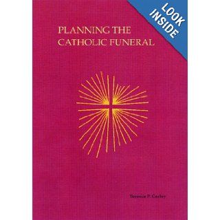 Planning The Catholic Funeral Terence P. Curley 9780814615249 Books