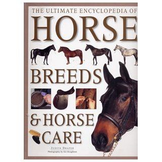 The Ultimate Encyclopedia of Horse Breeds & Horse Care Judith Draper 9780681924215 Books