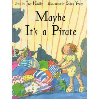 Maybe It's a Pirate Judy Hindley, Selina Young 9781565660168 Books