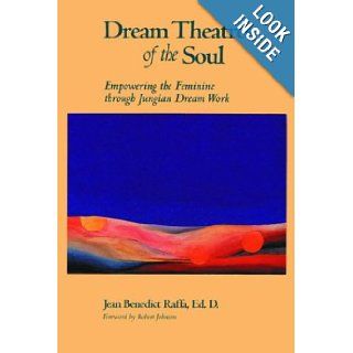 Dream Theatres of the Soul Empowering the Feminine Through Jungian Dream Work Jean Benedict Raffa 9781880913109 Books