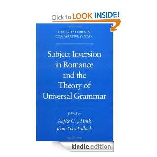 Subject Inversion in Romance and the Theory of Universal Grammar (Oxford Studies in Comparative Syntax) eBook Aafke Hulk, Jean Yves Pollock Kindle Store