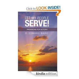 Let My People Serve Provisions for Victory eBook R. Edward Baird Kindle Store